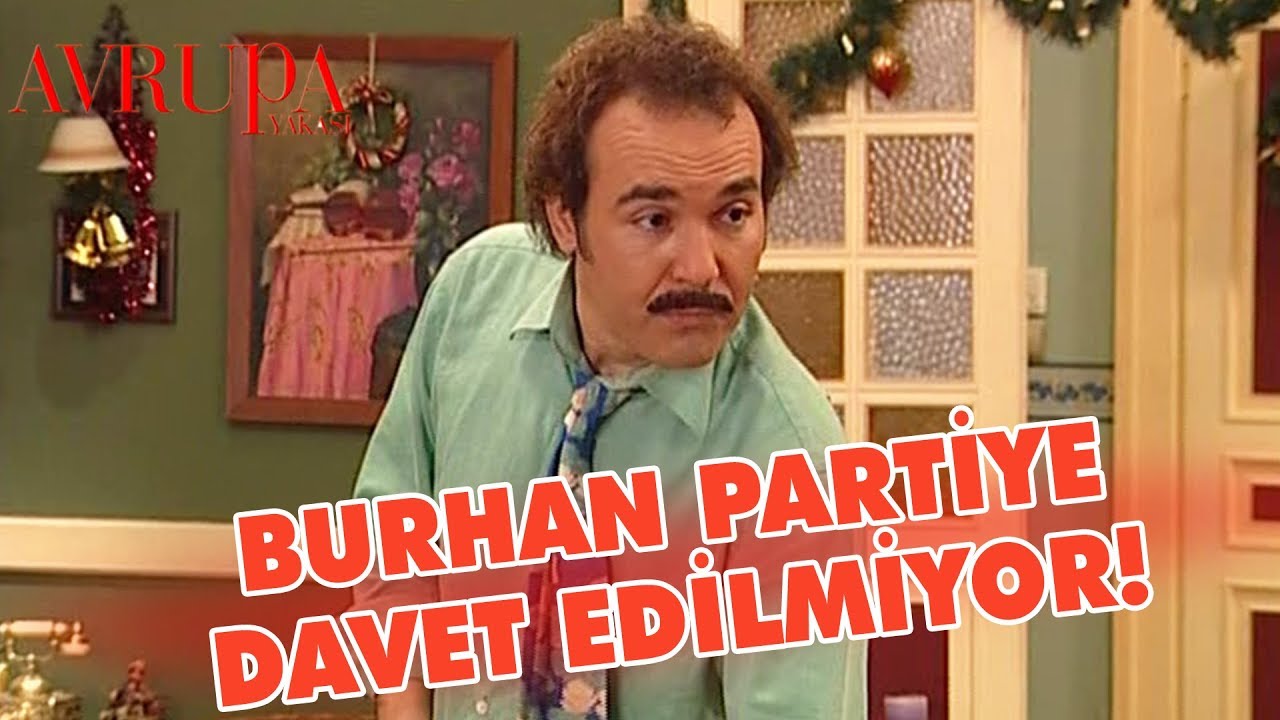 Burhan Aslı'nın Partisine Davet Edilmediğini Öğrenirse - Avrupa Yakası