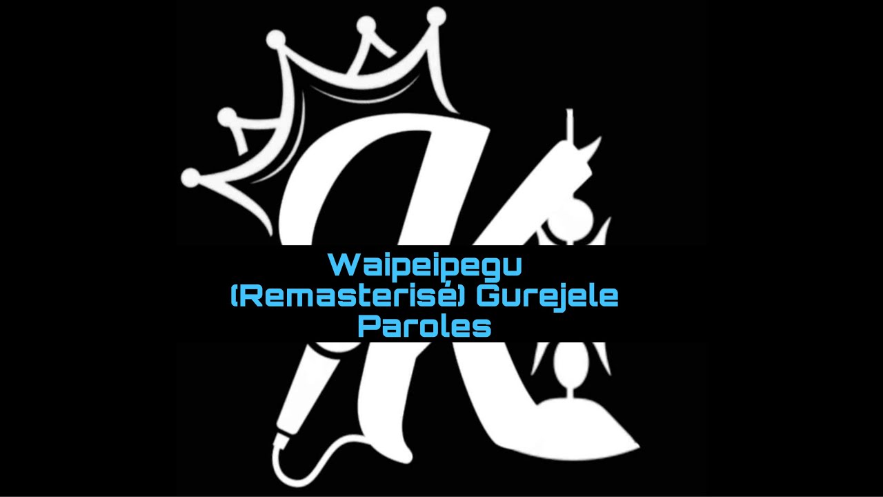 Waipeipegu (Remasterisé) - Gurejele - Paroles