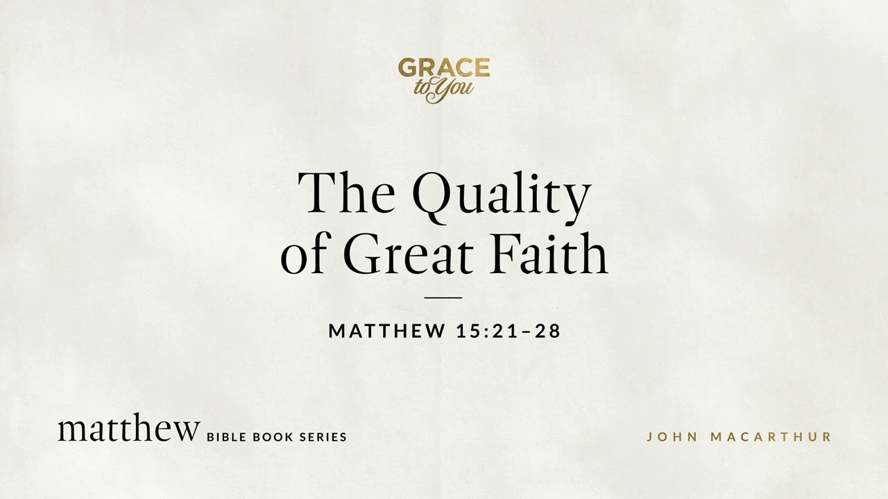 The Quality of Great Faith (Matthew 