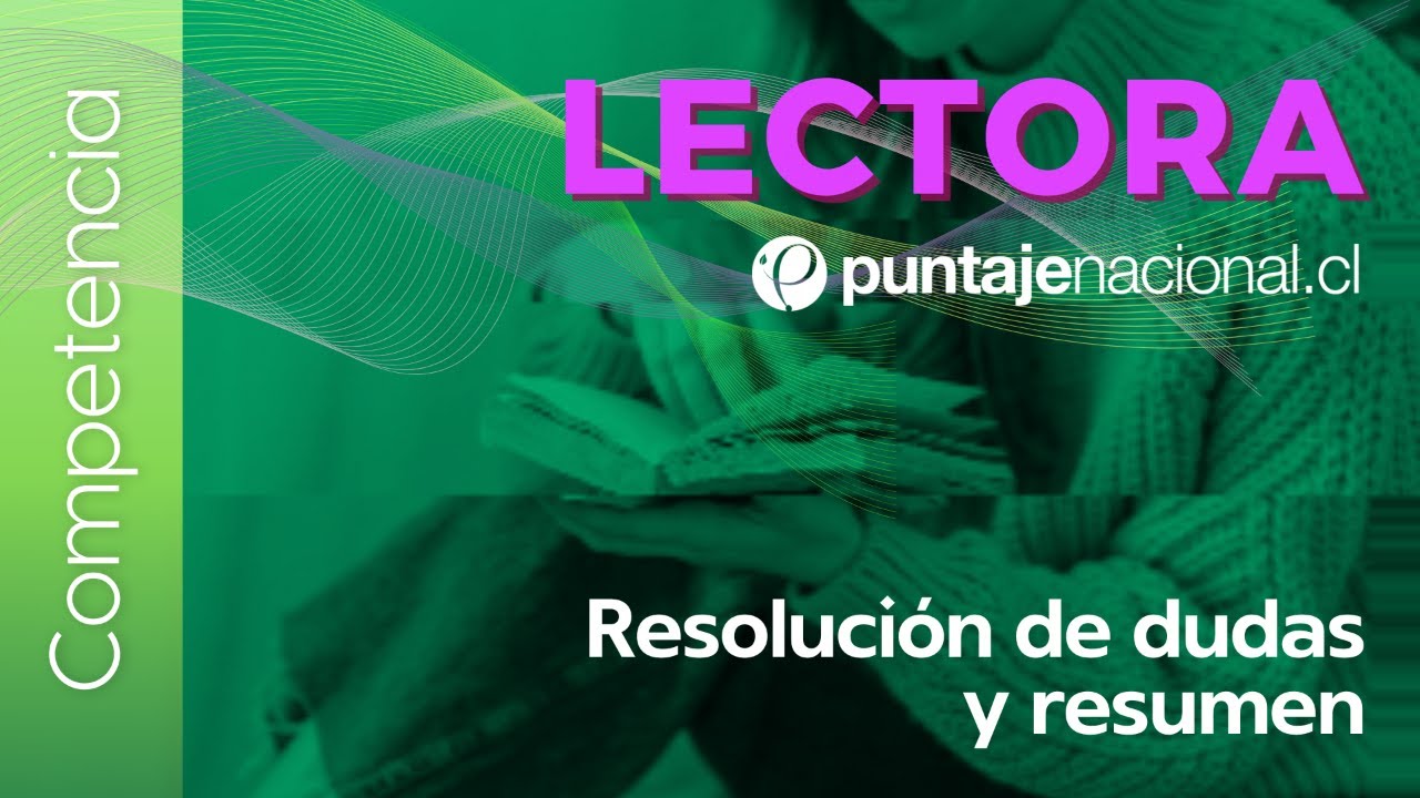 PAES | Competencia Lectora | Resolución de dudas y resumen