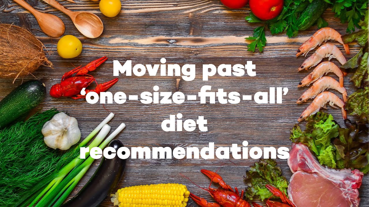 Moving away from ‘one-size-fits-all’ diet recommendations