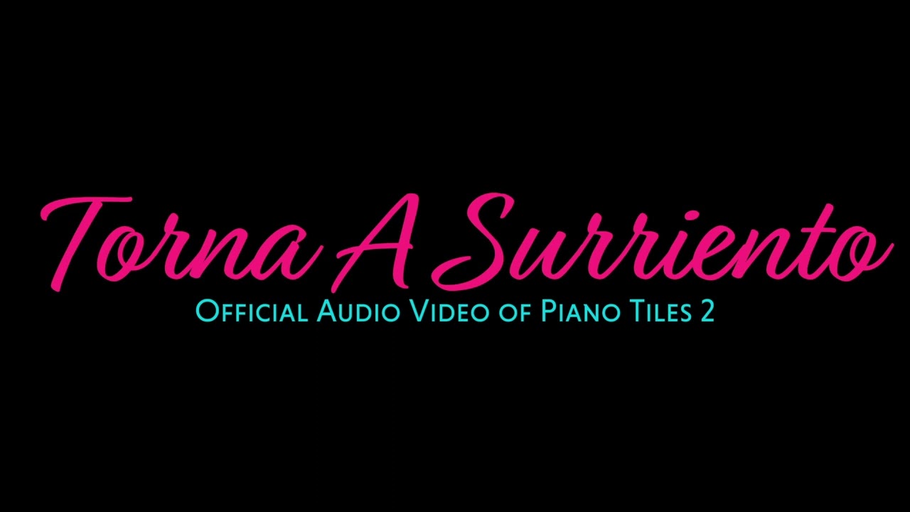 Piano Tiles 2: Torna A Surriento (Official Audio Video)