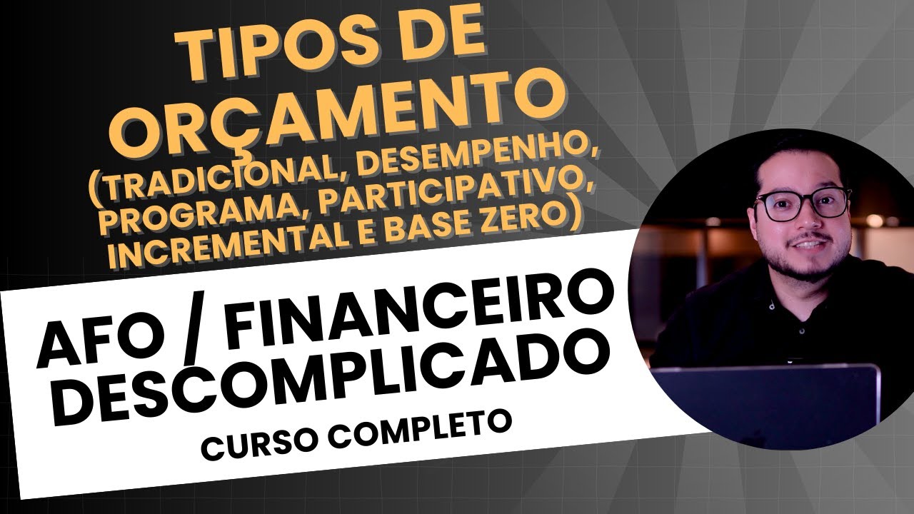 Aula 05.3 - Técnicas orçamentárias / Tipos de Orçamento (Tradicional, Orçamento-Programa...)