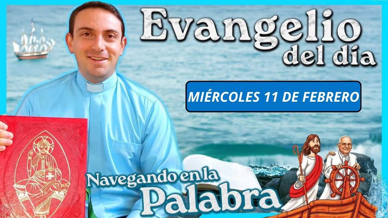 📖 Miércoles 11 de Febrero meditación del Evangelio del día ⛵️ P Gabriel en Navegando en la Palabra