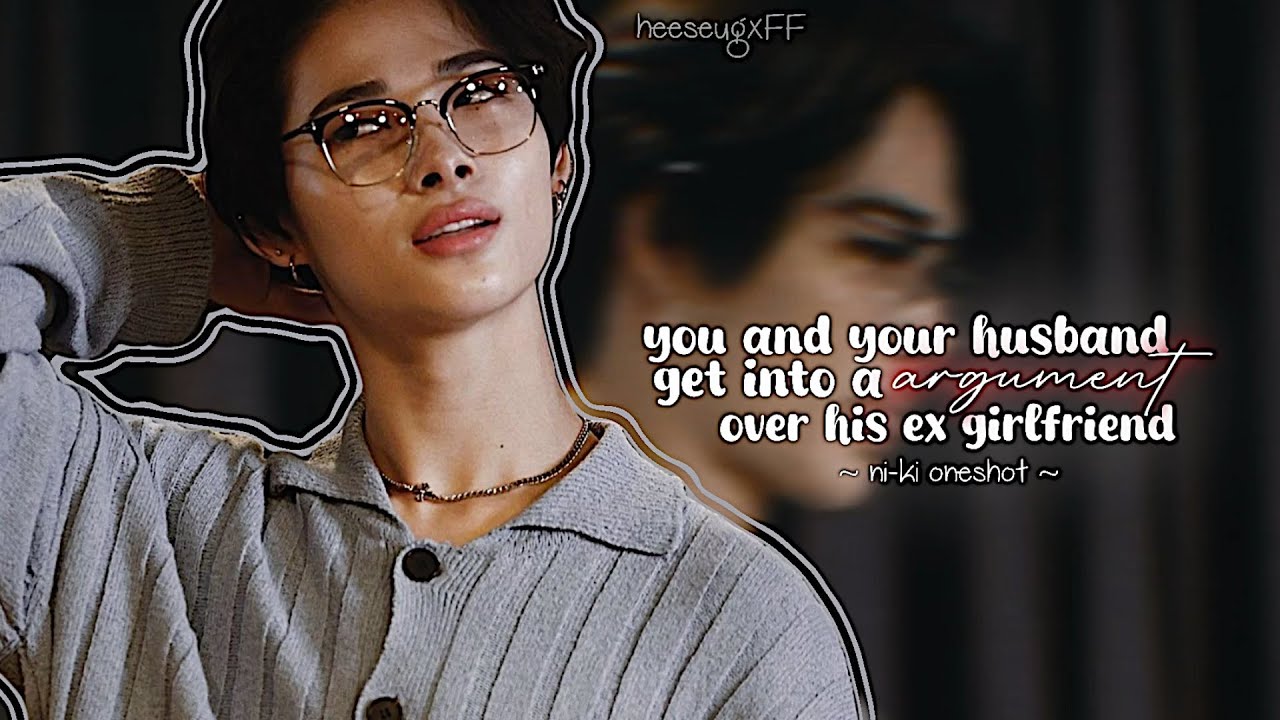 “you and your husband get into a argument over his ex girlfriend” || Ni-Ki Oneshot Fanfiction ||