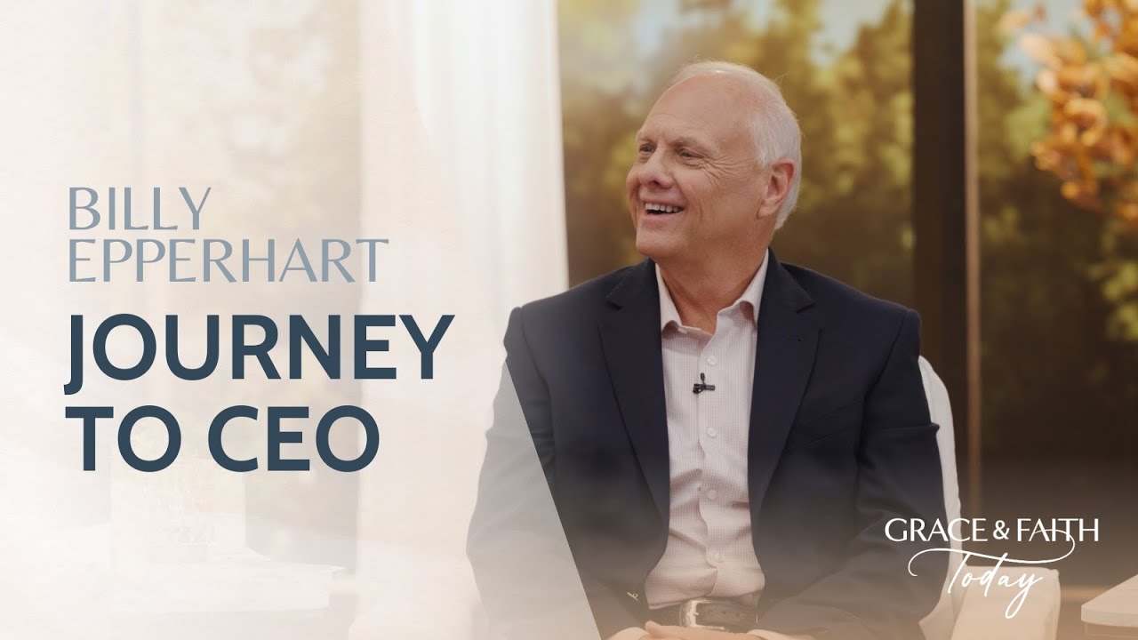 Billy Epperhart's Journey to CEO - Grace & Faith Today (S1E9)