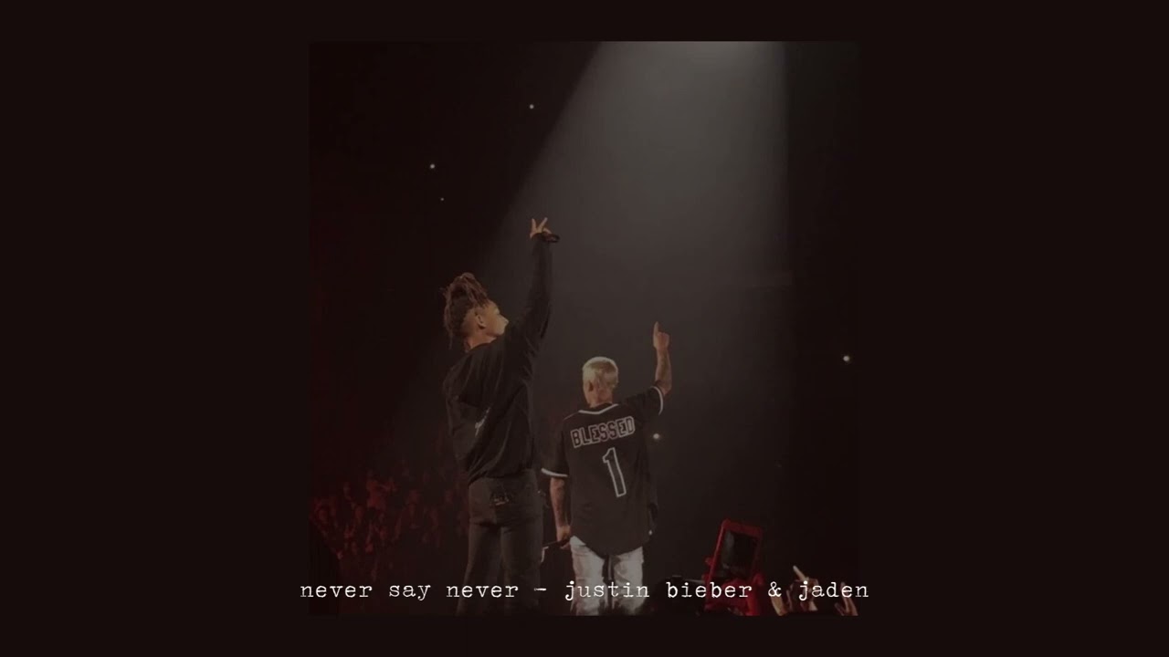 never say never - justin bieber & jaden (slowed)