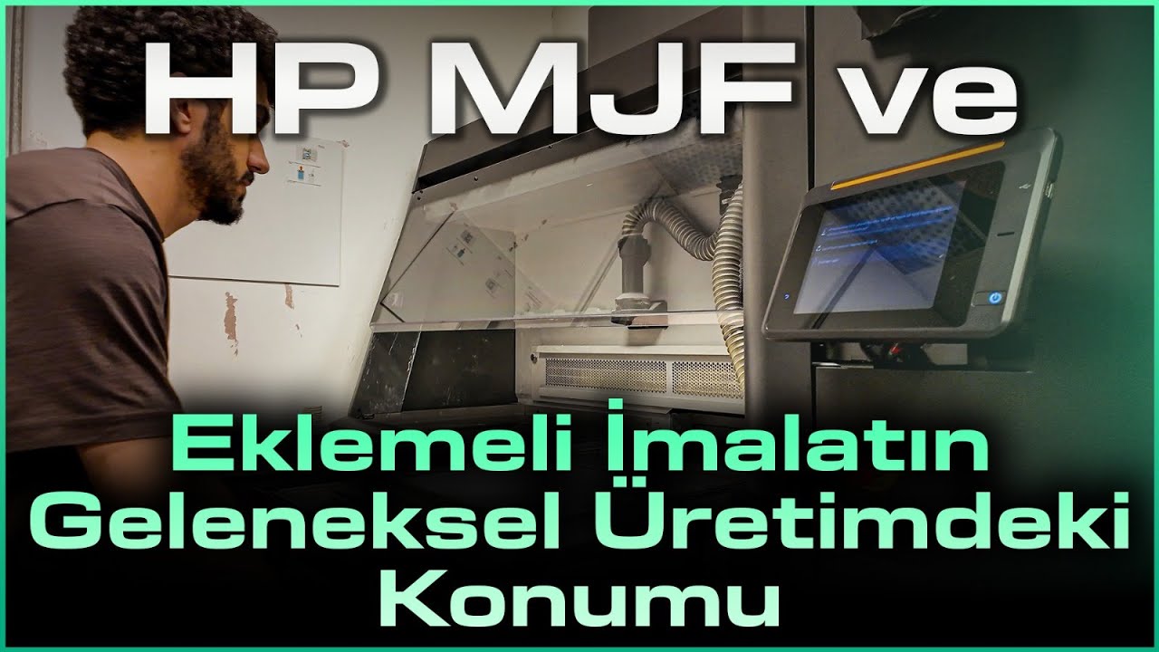 HP MJF ve Eklemeli İmalatın Geleneksel Üretimdeki Konumu