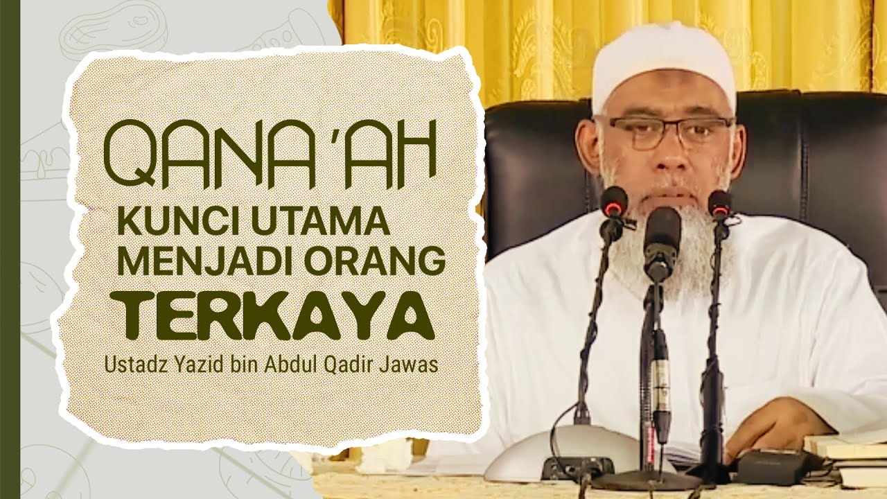 QANA’AH : KUNCI UTAMA MENJADI ORANG PALING KAYA - Ustadz Yazid bin Abdul Qadir Jawas