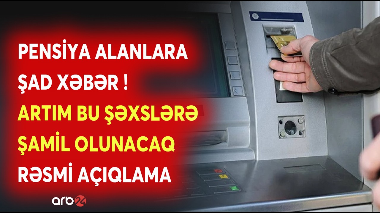 PENSİYA ALANLARIN DİQQƏTİNƏ - Artımın MƏBLƏĞİ AÇIQLANDI - Bu şəxslərə ŞAMİL OLUNACAQ...