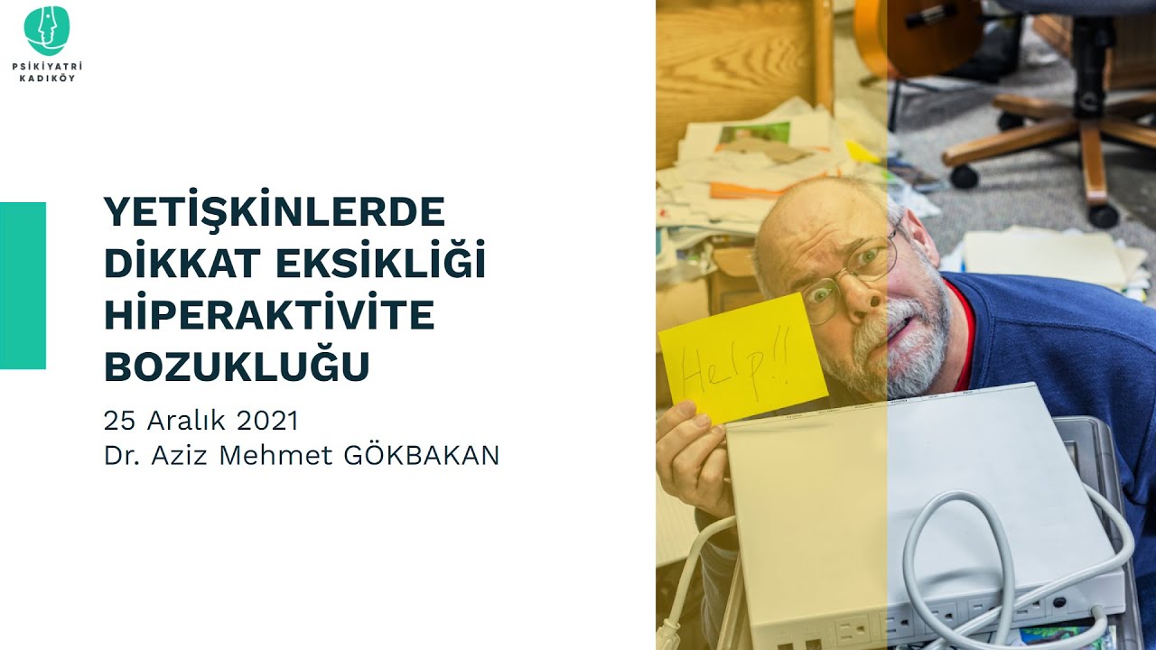 Yetişkinlerde Dikkat Eksikliği Hiperaktivite Bozukluğu- Dr. Aziz Mehmet Gökbakan