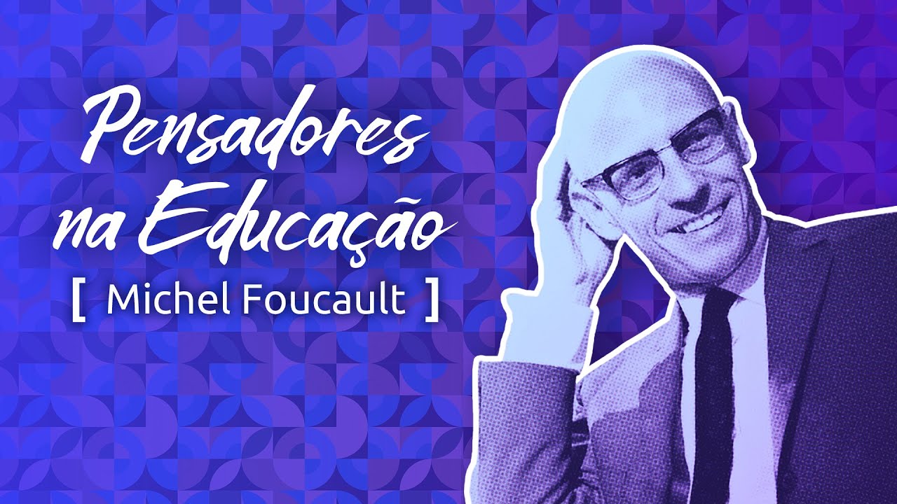 Pensadores na Educa&ccedil;&atilde;o: Foucault e as rela&ccedil;&otilde;es de poder