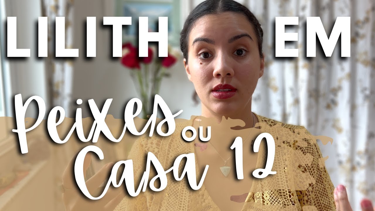 LILITH EM PEIXES OU NA CASA 12