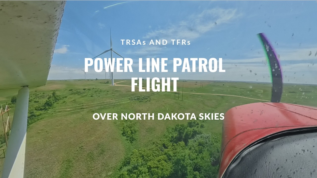 TRSAs & TFRs in Action: Power Line Patrol Flight Over North Dakota Skies