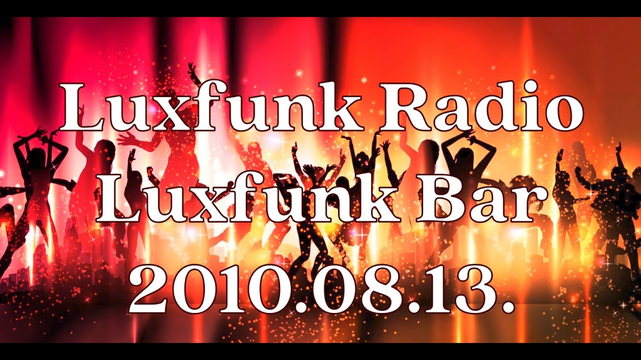Luxfunk Radio - Luxfunk Bar 2010.08.13.
