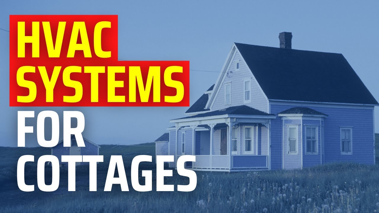 Best Heating & Cooling Systems for Cottages