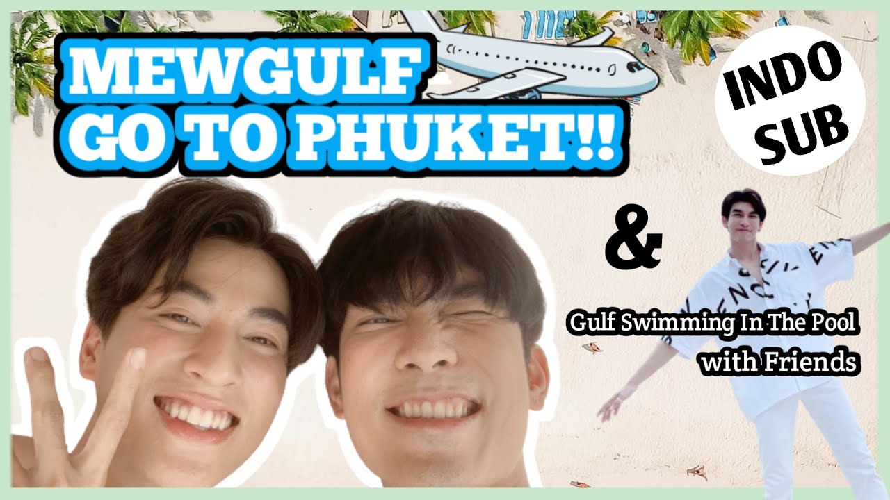 MEWGULF PERGI KE PHUKET!! GULF BERENANG BERSAMA TEMANNYA??