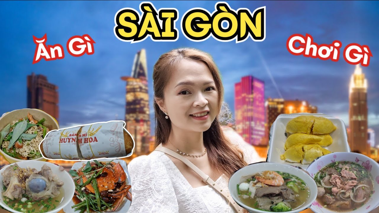 Sài Gòn Ăn Gì Chơi Gì? Hành Trình Ẩm Thực & Khám Phá Thành Phố Không Ngủ