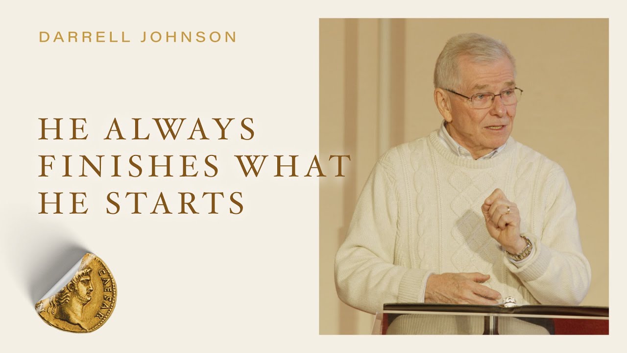 He Always Finishes What He Starts (Philippians 1:1-11)- Darrell Johnson | Citizens |January 22, 2023