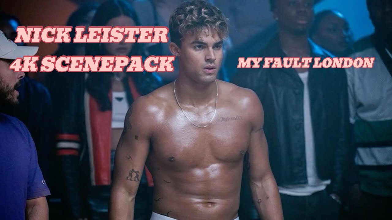 NICK LEISTER SCENEPACK MY FAULT LONDON