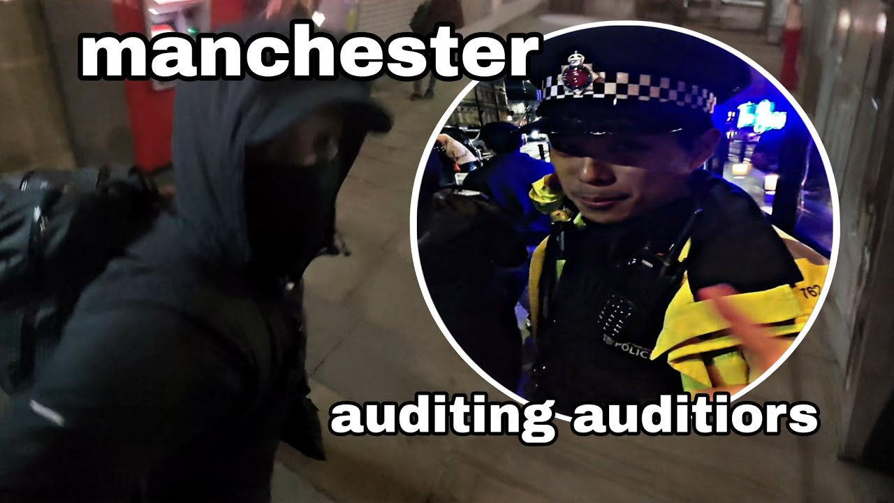 MANCHESTER - SCUMMY AUDITIORS MUST GO... POLICE STOP ME?!