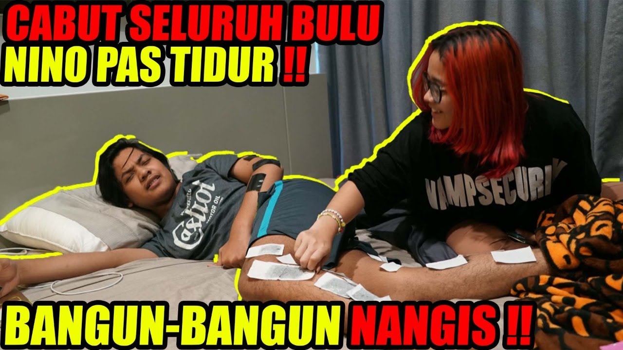 CABUT SELURUH BULU NINO PAS TIDUR , BANGUN-BANGUN NANGIS