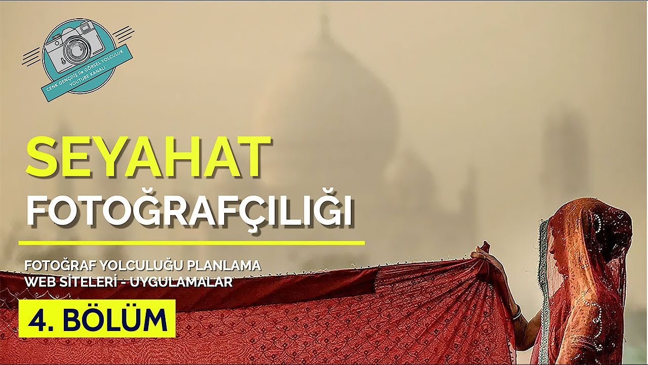 Seyahat Fotoğrafçılığı | Bölüm 4: Fotoğraf Yolculuğu Planlama