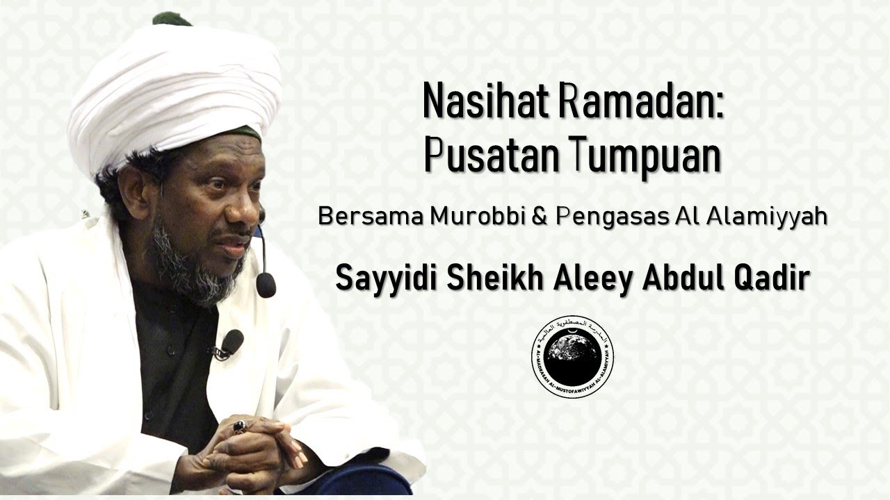 Nasihat Ramadan: Pusatan Tumpuan oleh Sayyidi Sheikh Aleey Abdul Qadir