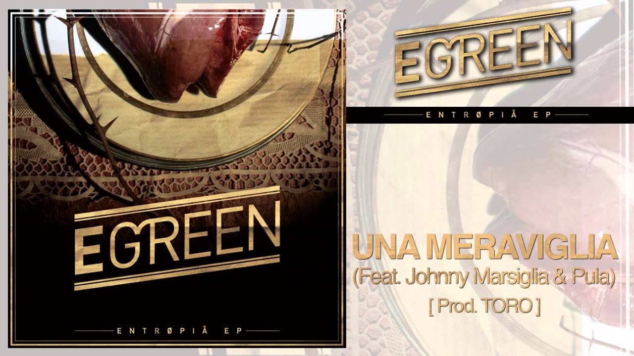 Egreen - Una Meraviglia (feat. Johnny Marsiglia & Pula) [prod. Toro] - Entropia Ep #04