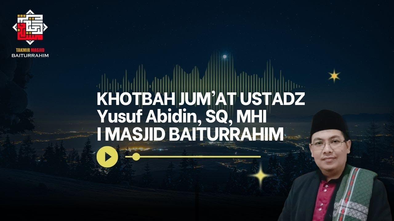 KHOTBAH JUMAT USTADZ YUSUF ABIDIN, SQ, MHI I MASJID BAITURRAHIM (13/3/2026)