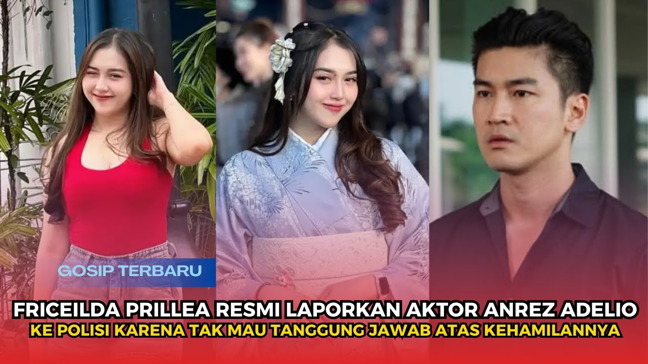 Friceilda Prillea Resmi Laporkan Aktor Anrez Adelio Ke Polisi Karena Tak Mau Tanggung Jawab Atas