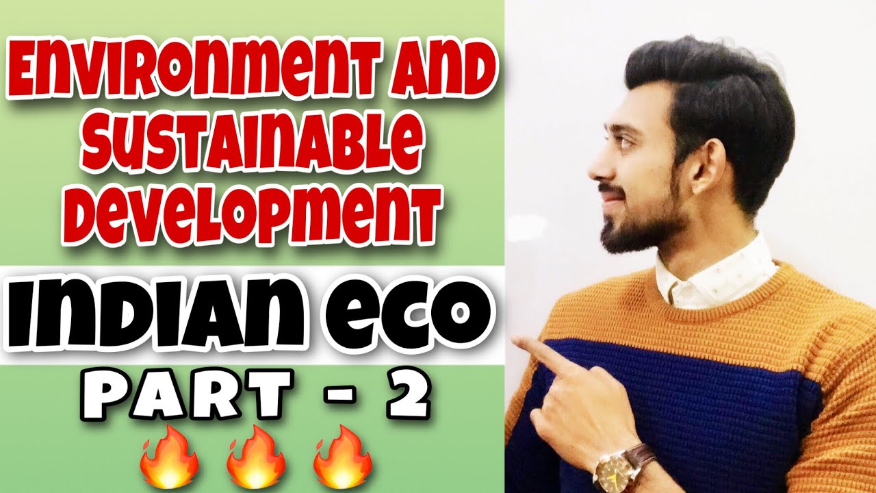 Environment and Sustainable development | Part 2 | Indian economic development
