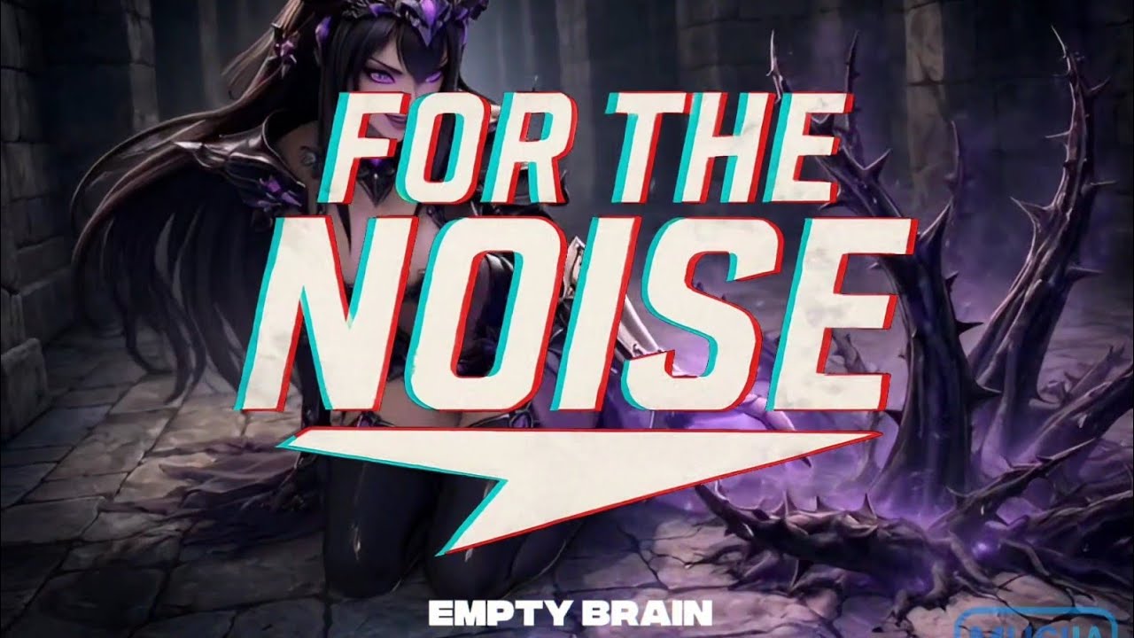 For the noise - Empty brain