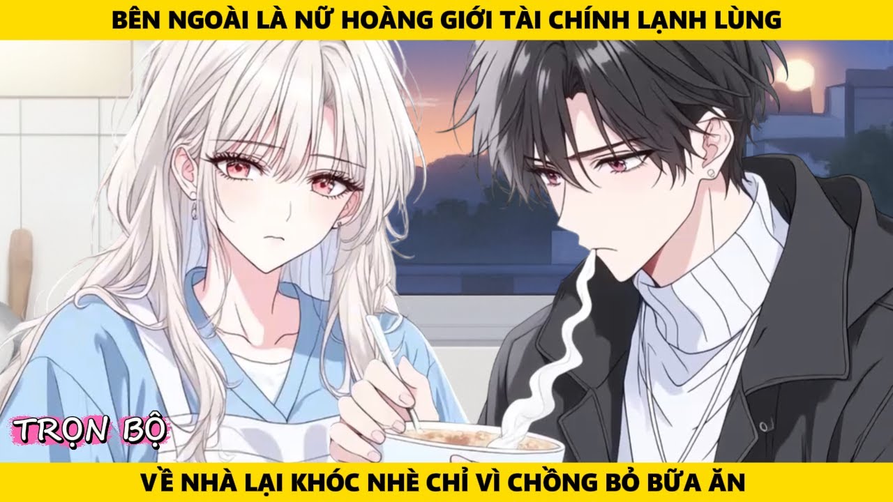 Full | Bên Ngoài Là Nữ Hoàng Giới Tài Chính Lạnh Lùng Về Nhà Lại Khóc Nhè Chỉ Vì Chồng Bỏ Bữa Ăn
