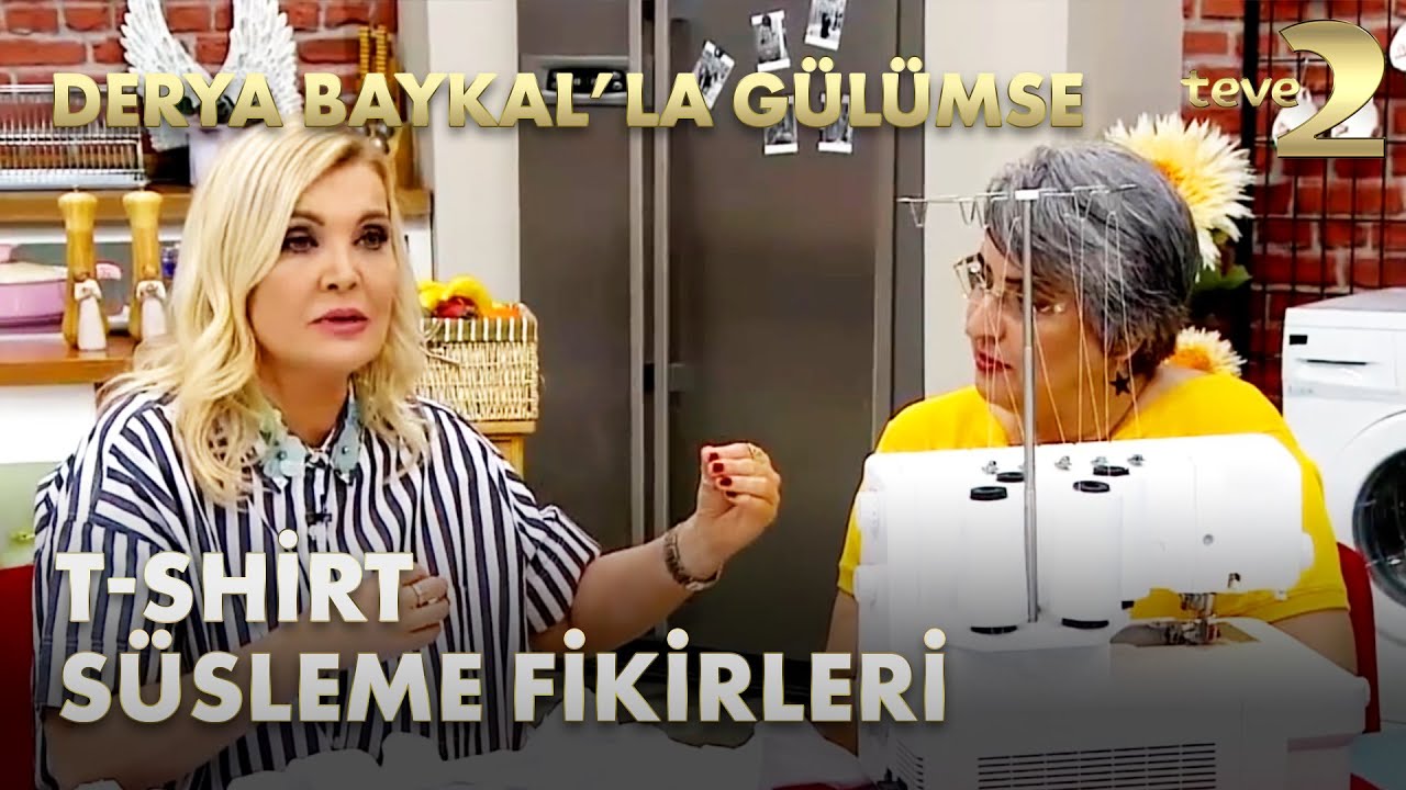 Derya Baykal'la Gülümse: T-Shirt Dikimi ve Süsleme Fikirleri
