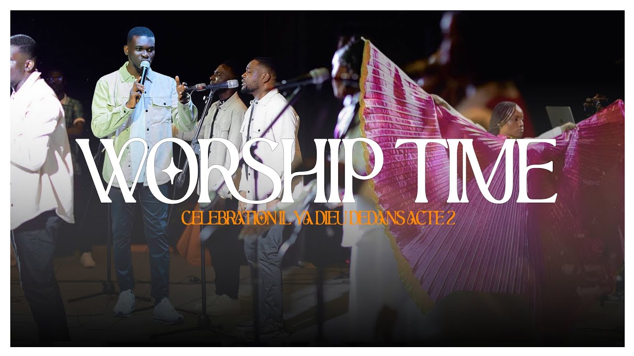 Célébration il y'a Dieu dedans | Worship Time