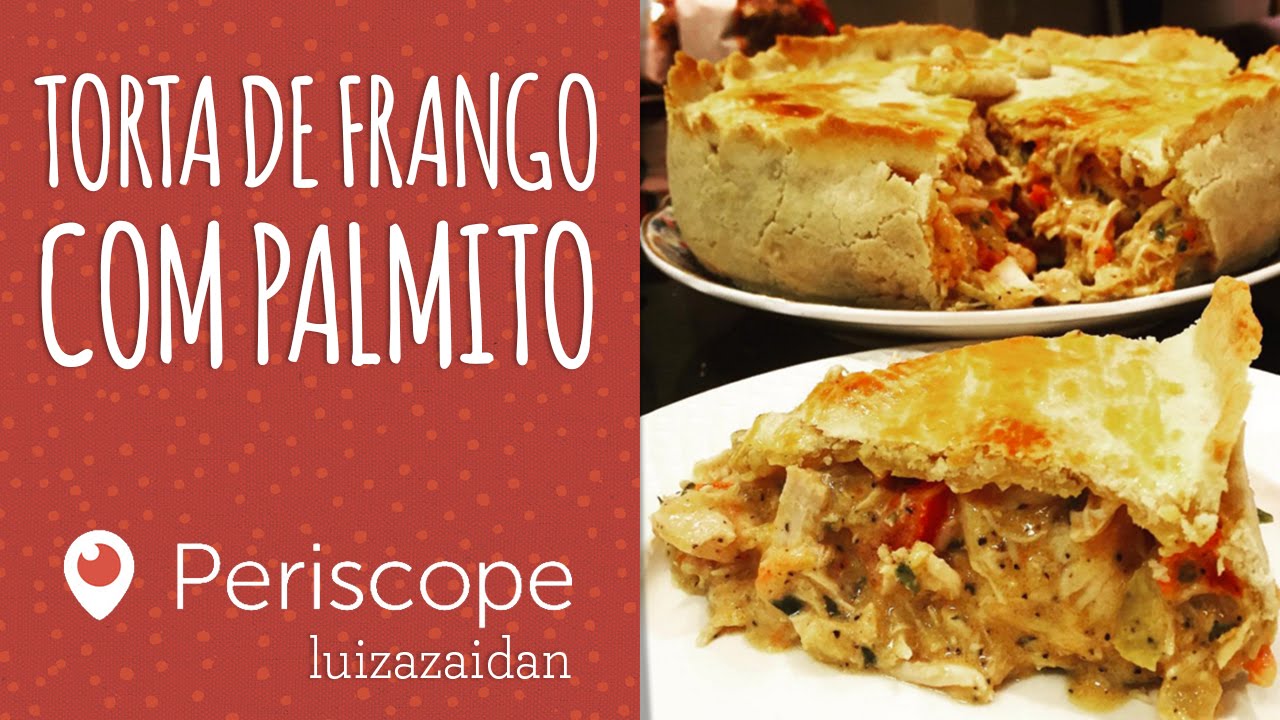 TORTA DE FRANGO COM PALMITO - [Periscope - luizazaidan] | LUIZA ZAIDAN
