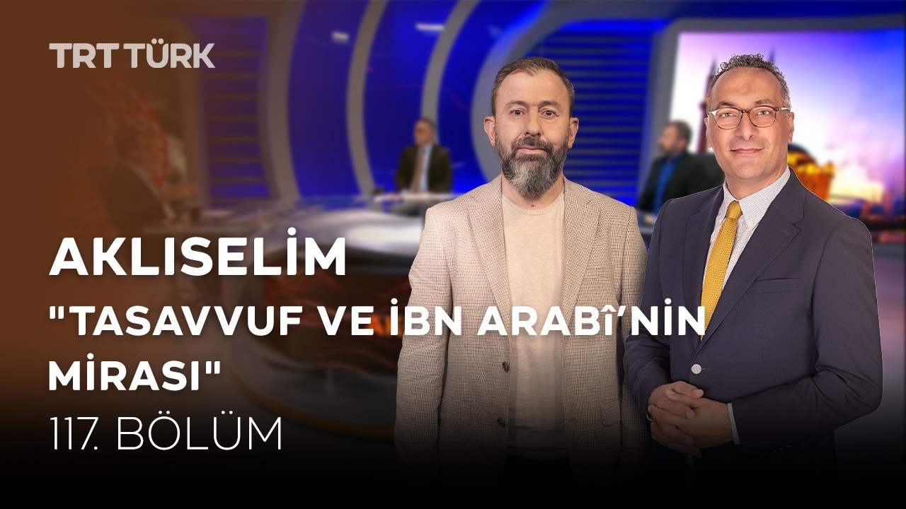 Tasavvuf ve İbn Arabî'nin Mirası | Ahmet Dağ, Ali Değermenci, Mahmud Erol Kılıç |Aklıselim-117.Bölüm