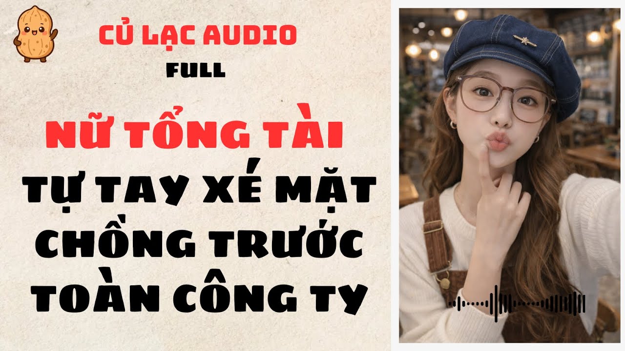 #32 NỮ TỔNG TÀI TỰ TAY XÉ MẶT CHỒNG TRƯỚC TOÀN CÔNG TY | AUDIO FULL #truyenaudio #audio