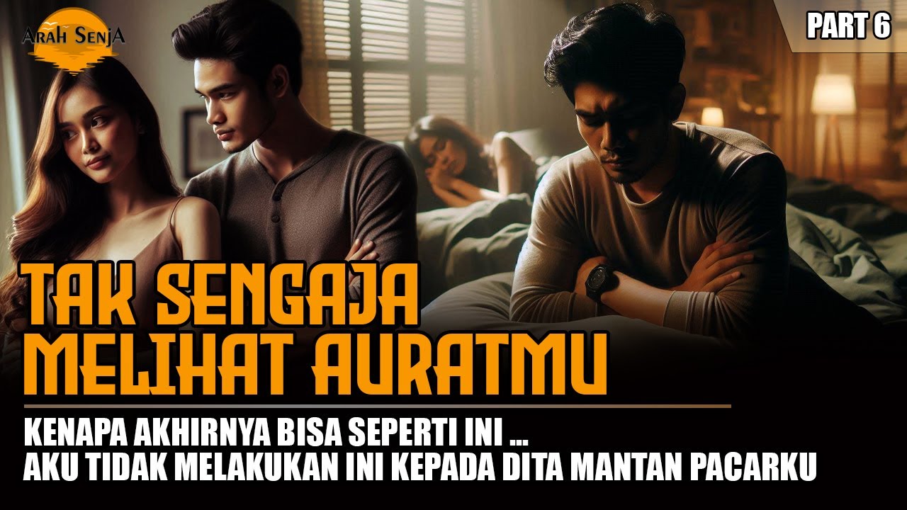 Kisah Sedih !!! Aku Tak Sengaja Melihat Auratmu - Kenapa Akhirnya Bisa Seperti Ini ( Part 6 )