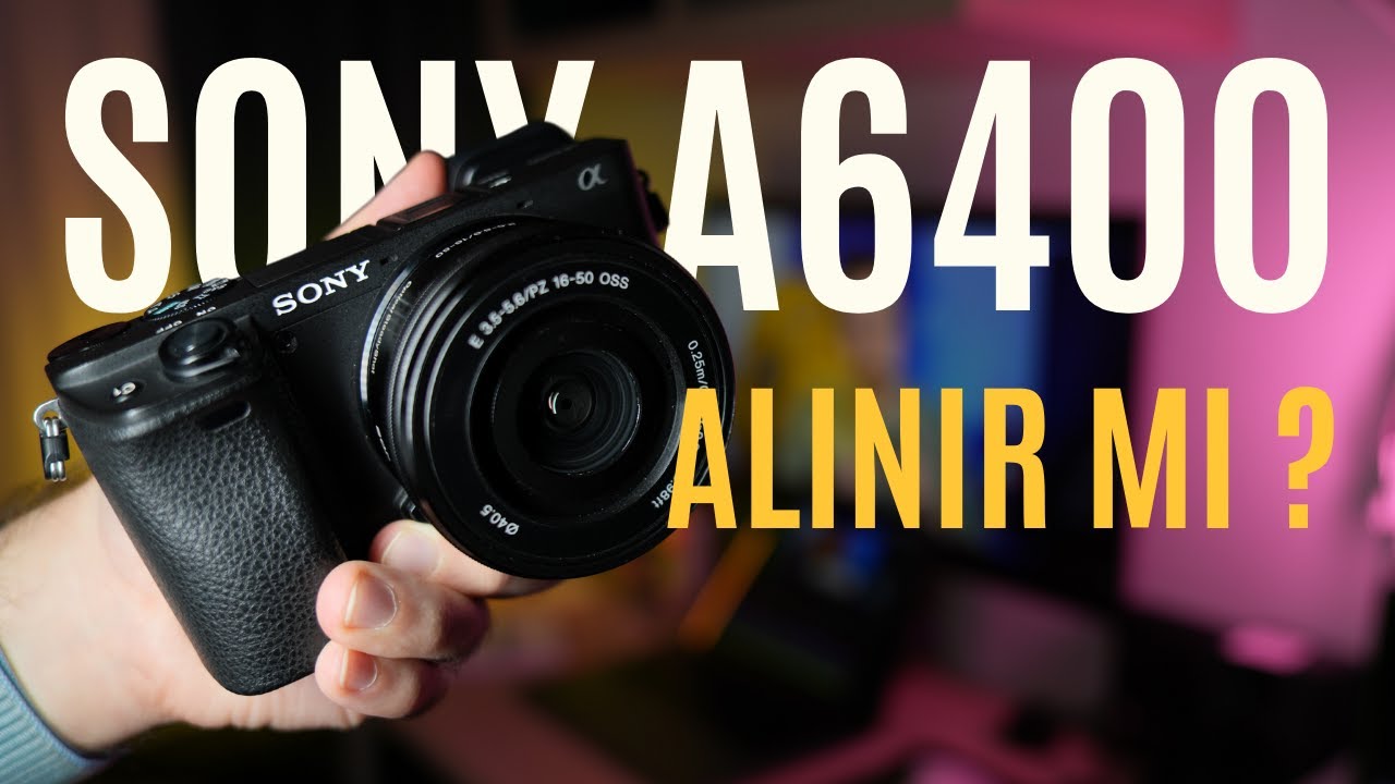 SONY A6400 ALINIR MI? VİDEO VE FOTOĞRAF PERFORMANSI