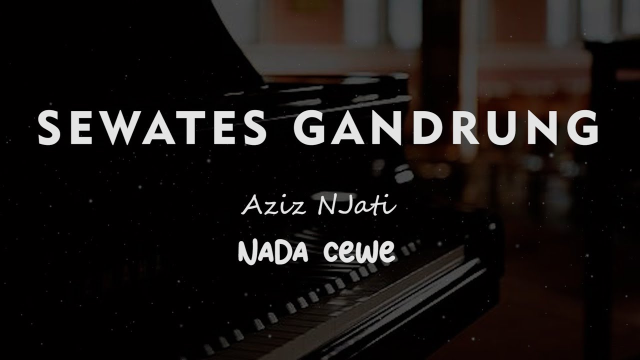 SEWATES GANDRUNG // Aziz NJati // KARAOKE PIANO AKUSTIK NADA CEWE ( FEMALE )