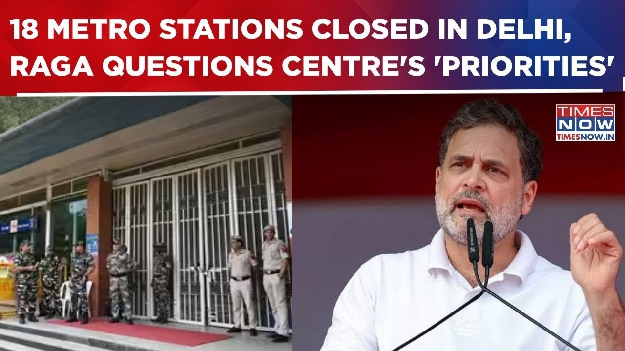 18 Delhi Metro Stations Closed; Rahul Targets Centre Over Curbs: 'They Couldn't Shut Down...'