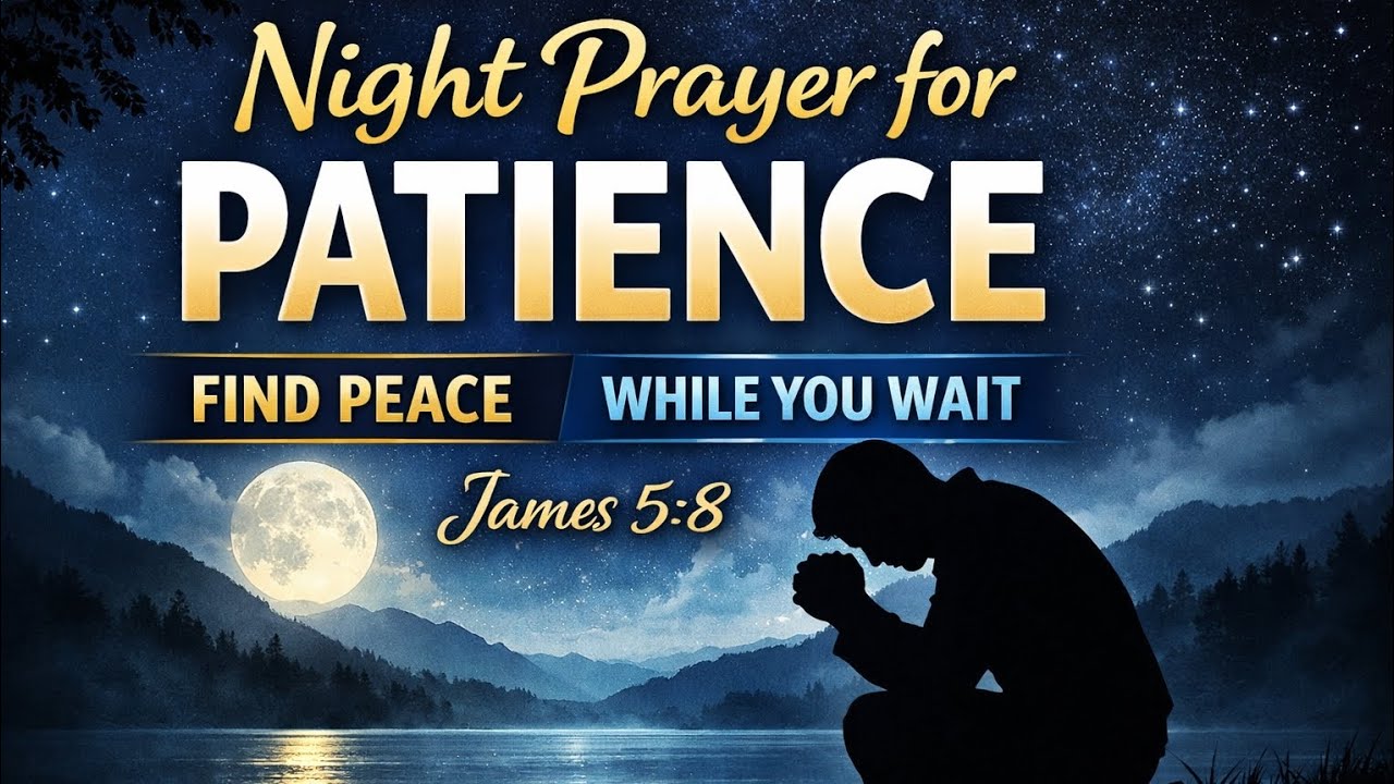 A Gentle Night Prayer for Patience & Strength in Waiting