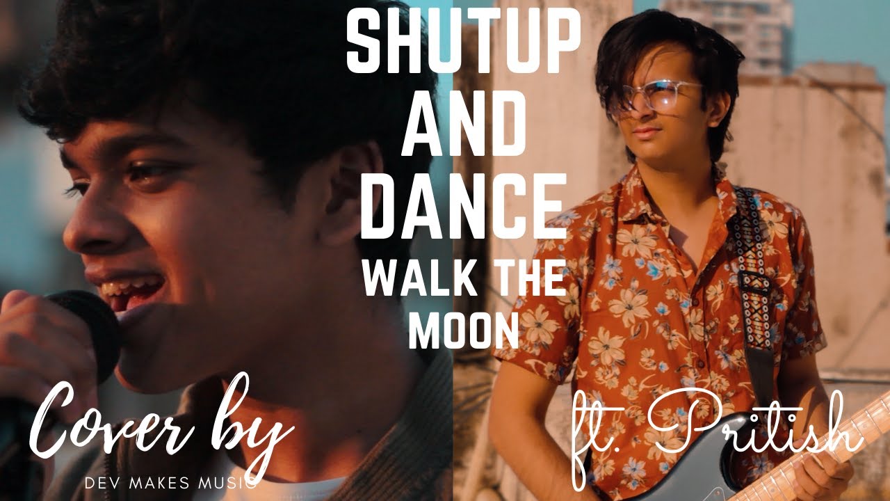 Walk The Moon - Shutup And Dance | Cover by Dev ft. Pritish Gandhi