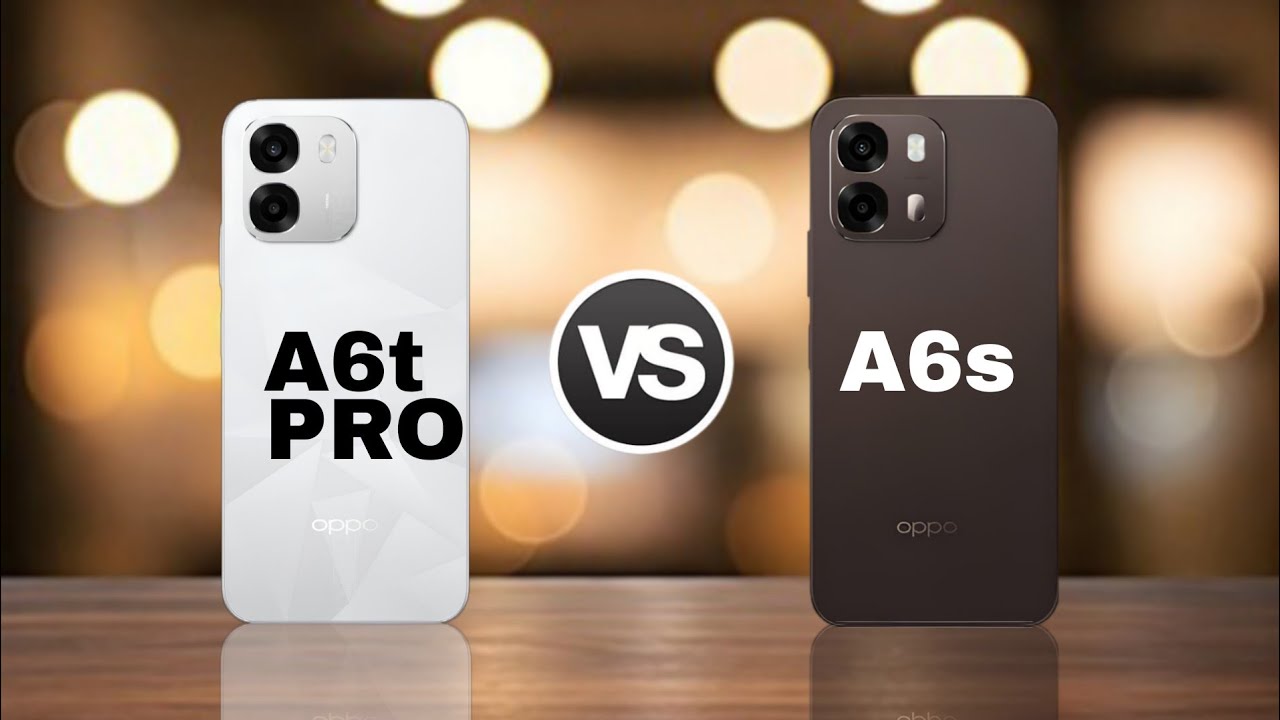 Oppo A6t Pro vs Oppo A6s
