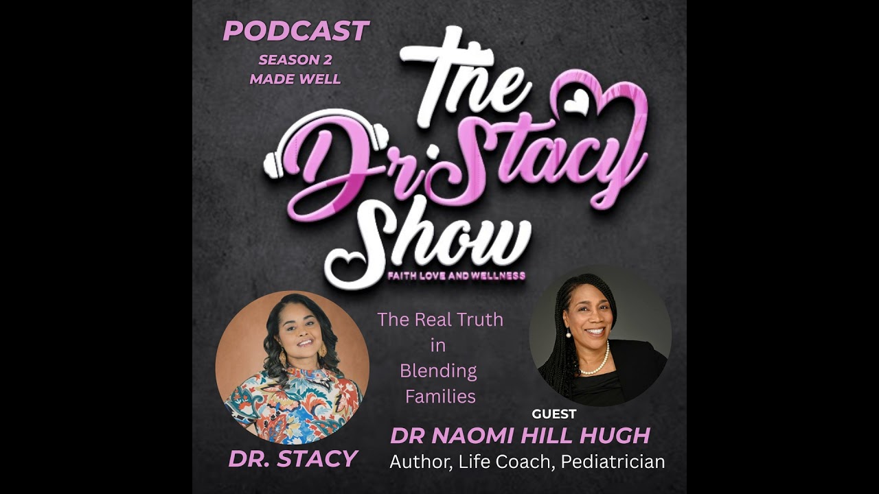 The  Dr Stacy Show w/ Dr. Naomi Hill Hugh Made Well- The Real Truth in Blending Families