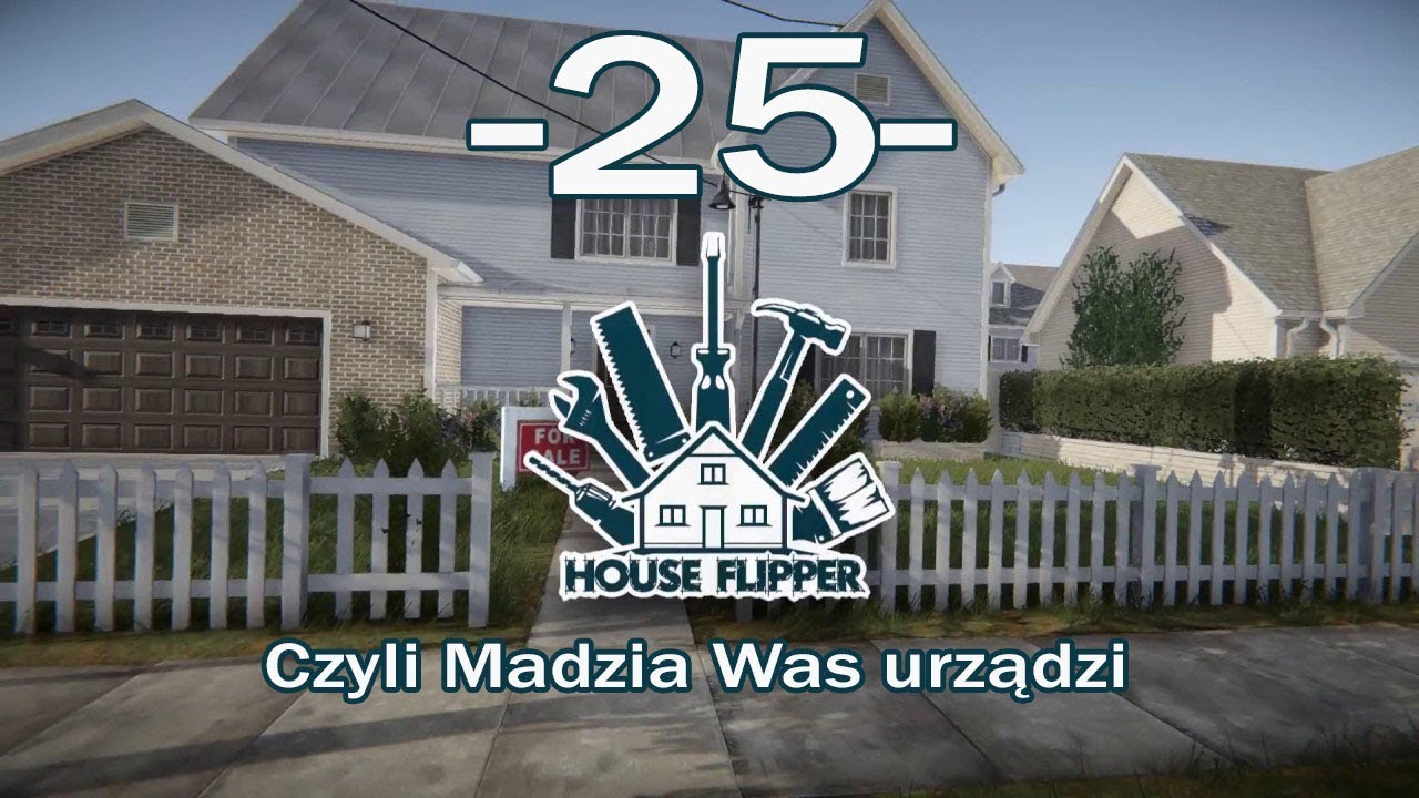 House Flipper, czyli Madzia Was urządzi #25 [End]