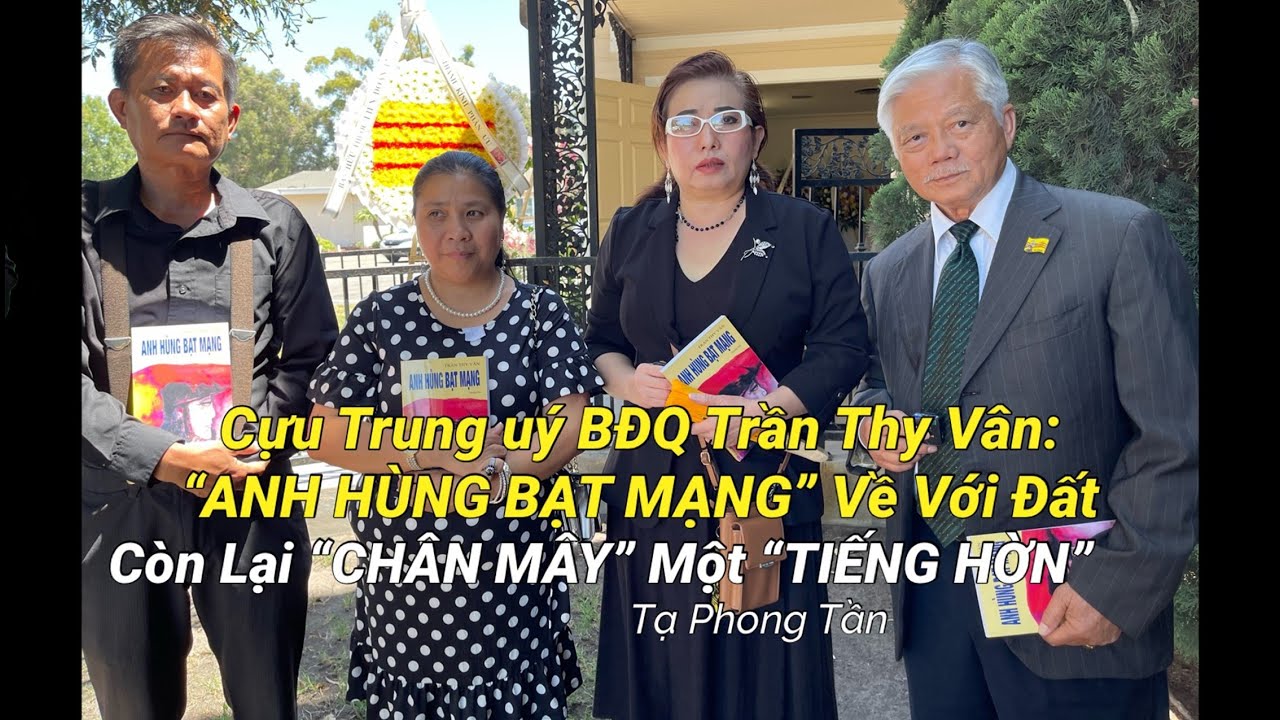 Cựu Trung &Uacute;y BĐQ Trần Thy V&acirc;n: &ldquo;Anh H&ugrave;ng Bạt Mạng&rdquo; Về Với Đất C&ograve;n Lại &ldquo;Ch&acirc;n M&acirc;y&rdquo; Một &ldquo;Tiếng Hờn&rdquo;