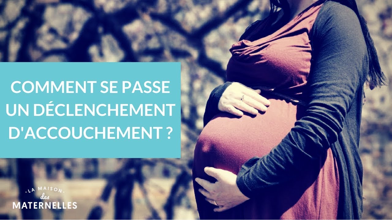 Comment se passe un déclenchement d'accouchement ? - La Maison des Maternelles #LMDM